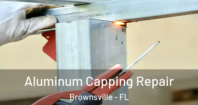 Aluminum Capping Repair Brownsville - FL