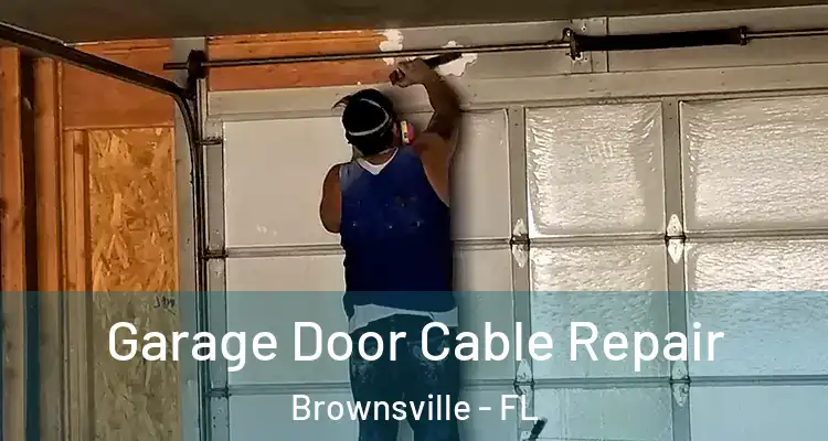 Garage Door Cable Repair Brownsville - FL