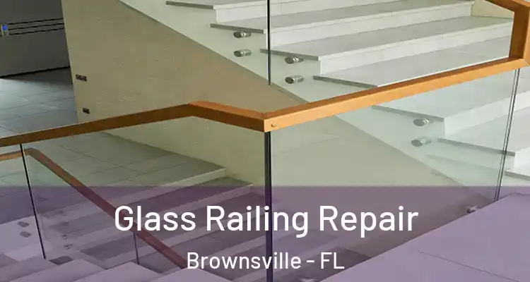 Glass Railing Repair Brownsville - FL