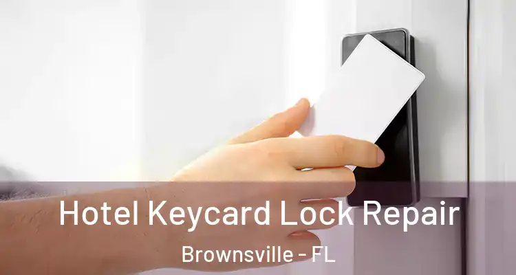 Hotel Keycard Lock Repair Brownsville - FL