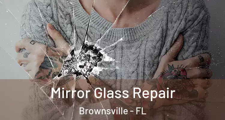 Mirror Glass Repair Brownsville - FL