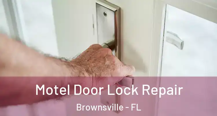 Motel Door Lock Repair Brownsville - FL
