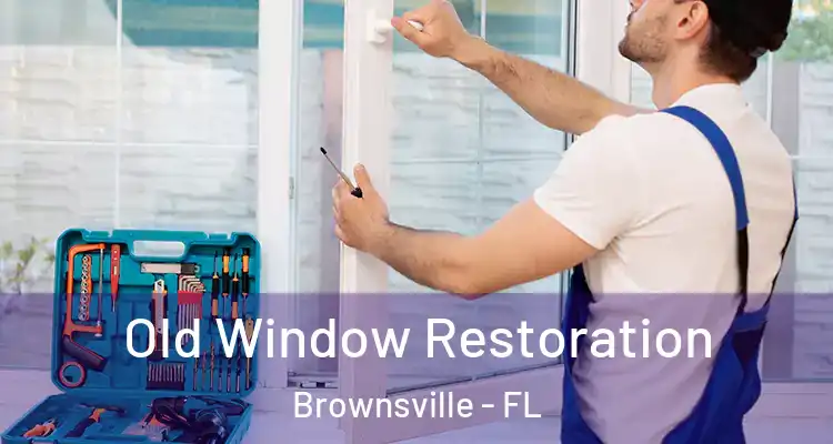 Old Window Restoration Brownsville - FL