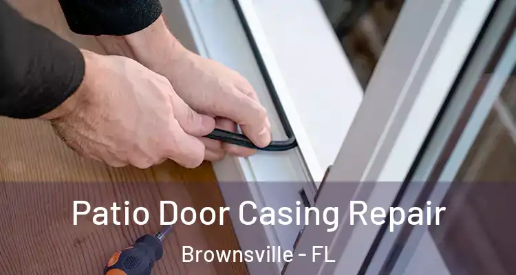 Patio Door Casing Repair Brownsville - FL