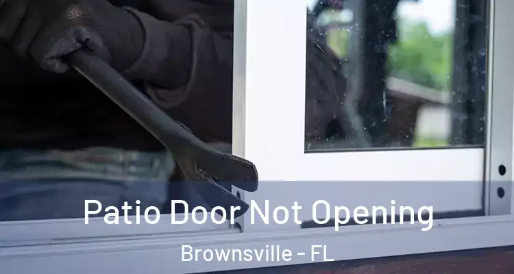 Patio Door Not Opening Brownsville - FL