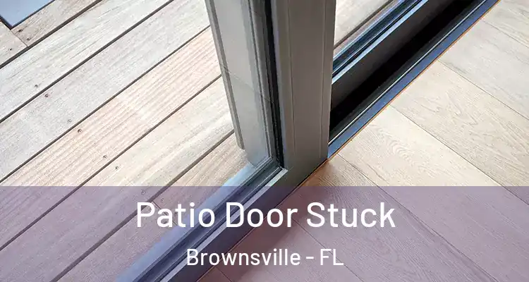 Patio Door Stuck Brownsville - FL