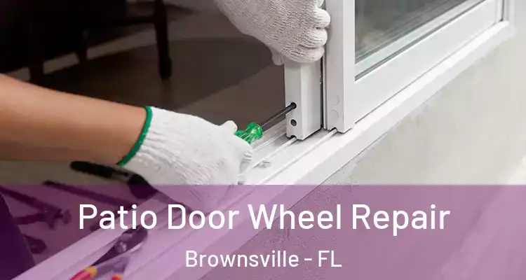 Patio Door Wheel Repair Brownsville - FL