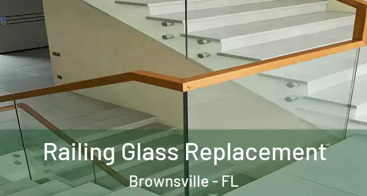 Railing Glass Replacement Brownsville - FL