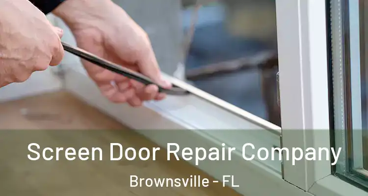 Screen Door Repair Company Brownsville - FL