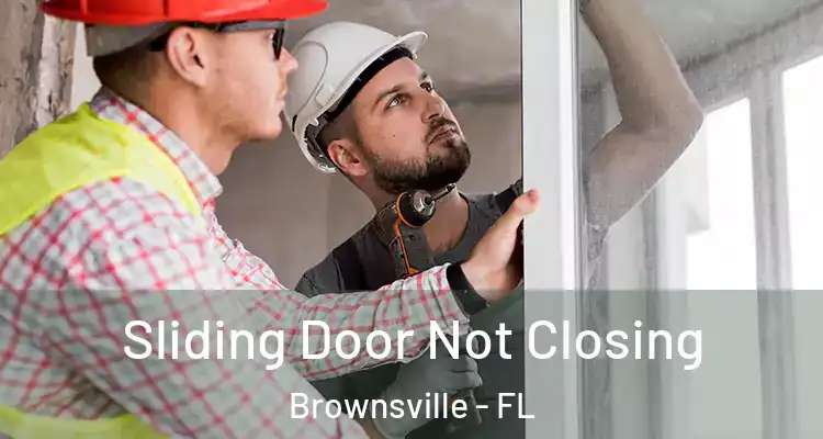 Sliding Door Not Closing Brownsville - FL