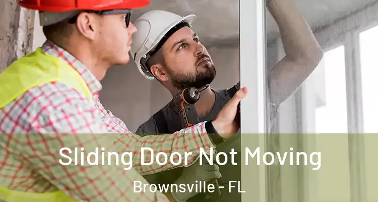 Sliding Door Not Moving Brownsville - FL