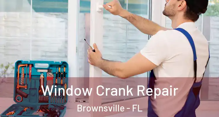 Window Crank Repair Brownsville - FL