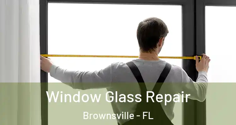 Window Glass Repair Brownsville - FL