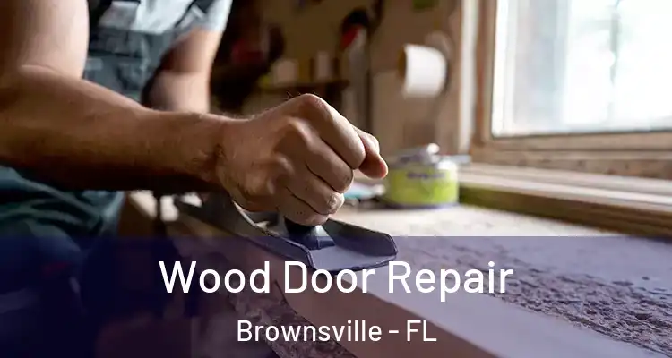 Wood Door Repair Brownsville - FL